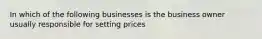 In which of the following businesses is the business owner usually responsible for setting prices