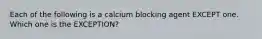 Each of the following is a calcium blocking agent EXCEPT one. Which one is the EXCEPTION?