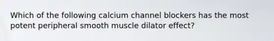 Which of the following calcium channel blockers has the most potent peripheral smooth muscle dilator effect?