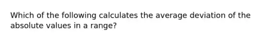 Which of the following calculates the average deviation of the absolute values in a range?