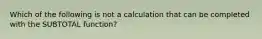 Which of the following is not a calculation that can be completed with the SUBTOTAL function?