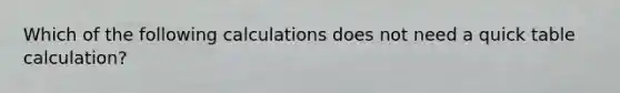 Which of the following calculations does not need a quick table calculation?