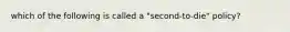 which of the following is called a "second-to-die" policy?