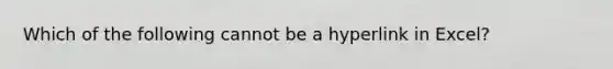 Which of the following cannot be a hyperlink in Excel?