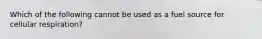 Which of the following cannot be used as a fuel source for cellular respiration?