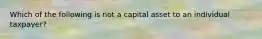 Which of the following is not a capital asset to an individual taxpayer?