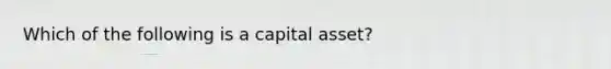 Which of the following is a capital asset?