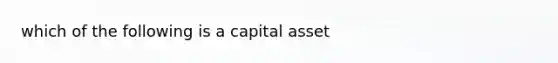 which of the following is a capital asset