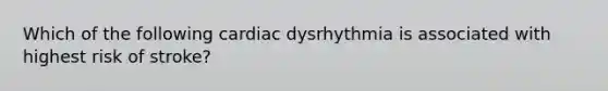 Which of the following cardiac dysrhythmia is associated with highest risk of stroke?