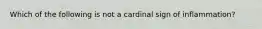 Which of the following is not a cardinal sign of inflammation?