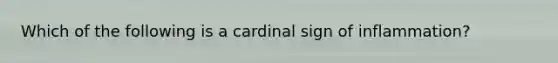 Which of the following is a cardinal sign of inflammation?