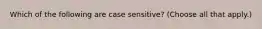 Which of the following are case sensitive? (Choose all that apply.)