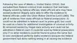 Following the case of Weeks v. United States (1914), that excluded from federal criminal trials evidence that had been illegally seized by federal officials, state officials who may have seized evidence illegally were able to offer the evidence to federal officials under the Silver Platter Doctrine [until 1960]. The gift of evidence from state officials to federal prosecutors: A) could not be admitted in federal court to prove guilt, but could be used as a basis for additional investigation of criminal activity B) remained tainted by illegal state activity and could not be admitted in federal court C) could be used by federal prosecutors only if no other evidence could be found to prove the same fact D) was considered perfectly lawful evidence because the federal government had done nothing wrong in at seizing the evidence