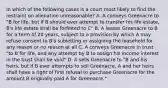 In which of the following cases is a court most likely to find the restraint on alienation unreasonable? A. A conveys Greenacre to "B for life, but if B should ever attempt to transfer his life estate, B's life estate shall be forfeited to C" B. A leases Greenacre to B for a term of 20 years, subject to a provision by which A may refuse consent to B's subletting or assigning the leasehold for any reason or no reason at all C. A conveys Greenacre in trust "to B for life, and any attempt by B to assign his income interest in the trust shall be void" D. A sells Greenacre to "B and his heirs, but if B ever attempts to sell Greenacre, A and her heirs shall have a right of first refusal to purchase Greenacre for the amount B originally paid A for Greenacre."