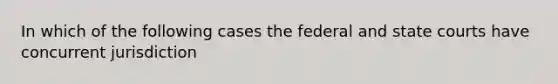 In which of the following cases the federal and state courts have concurrent jurisdiction