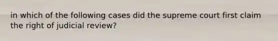 in which of the following cases did the supreme court first claim the right of judicial review?