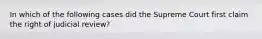 In which of the following cases did the Supreme Court first claim the right of judicial review?