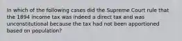 In which of the following cases did the Supreme Court rule that the 1894 income tax was indeed a direct tax and was unconstitutional because the tax had not been apportioned based on population?