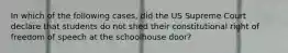 In which of the following cases, did the US Supreme Court declare that students do not shed their constitutional right of freedom of speech at the schoolhouse door?