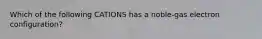 Which of the following CATIONS has a noble-gas electron configuration?