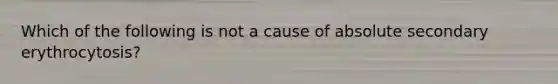 Which of the following is not a cause of absolute secondary erythrocytosis?