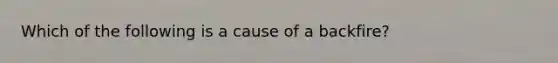 Which of the following is a cause of a backfire?