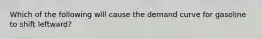 Which of the following will cause the demand curve for gasoline to shift leftward?