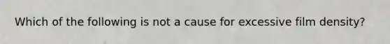 Which of the following is not a cause for excessive film density?