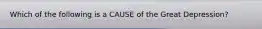 Which of the following is a CAUSE of the Great Depression?