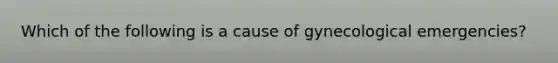 Which of the following is a cause of gynecological emergencies?