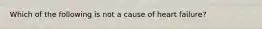 Which of the following is not a cause of heart failure?