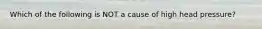 Which of the following is NOT a cause of high head pressure?