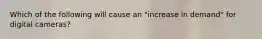 Which of the following will cause an "increase in demand" for digital cameras?