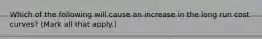 Which of the following will cause an increase in the long run cost curves? (Mark all that apply.)