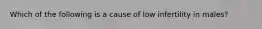 Which of the following is a cause of low infertility in males?