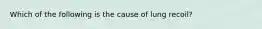 Which of the following is the cause of lung recoil?