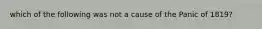 which of the following was not a cause of the Panic of 1819?