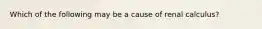 Which of the following may be a cause of renal calculus?