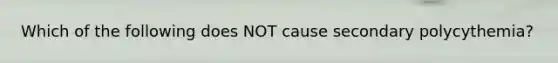 Which of the following does NOT cause secondary polycythemia?