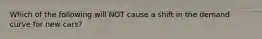 Which of the following will NOT cause a shift in the demand curve for new cars?