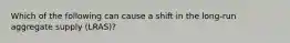Which of the following can cause a shift in the long-run aggregate supply (LRAS)?