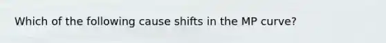 Which of the following cause shifts in the MP curve?