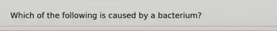 Which of the following is caused by a bacterium?