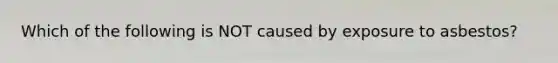 Which of the following is NOT caused by exposure to asbestos?