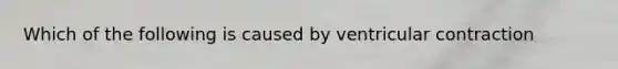 Which of the following is caused by ventricular contraction