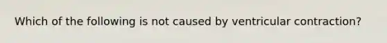 Which of the following is not caused by ventricular contraction?