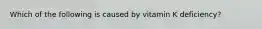 Which of the following is caused by vitamin K deficiency?