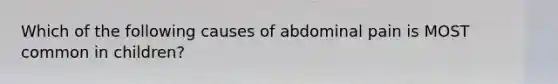 Which of the following causes of abdominal pain is MOST common in children?