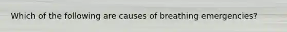 Which of the following are causes of breathing emergencies?