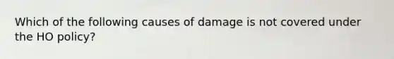 Which of the following causes of damage is not covered under the HO policy?